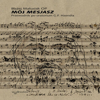 Mój Mesjasz. Przewodnik po oratorium G.F. Haendla Błażej Matusiak OP - audiobook MP3