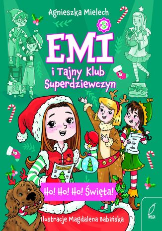 Ho! Ho! Ho! Święta. Emi i Tajny Klub Superdziewczyn Agnieszka Mielech - okladka książki