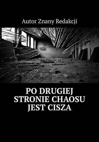 Po drugiej stronie chaosu jest cisza Autor znany redakcji - okladka książki