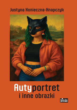 Autyportret i inne obrazki Justyna Konieczna-Knapczyk - okladka książki