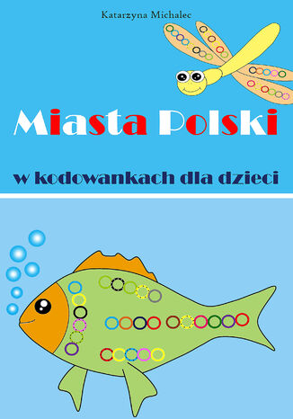 Miasta Polski w kodowankach dla dzieci Katarzyna Michalec - okladka książki