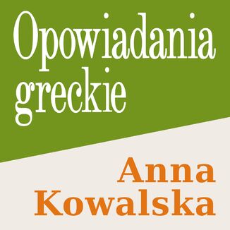 Opowiadania greckie Anna Kowalska - okladka książki