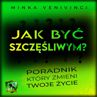Jak być szczęśliwym? Minka Venivinci - okladka książki