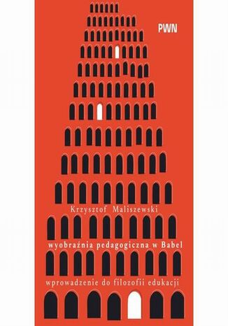 Wyobraźnia pedagogiczna w Babel Krzysztof Maliszewski - okladka książki