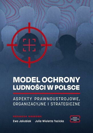 MODEL OCHRONY LUDNOŚCI W POLSCE ASPEKTY PRAWNOUSTROJOWE, ORGANIZACYJNE I STRATEGICZNE Ewa Jakubiak, Julia Tocicka - okladka książki