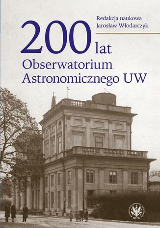 200 lat Obserwatorium Astronomicznego UW Jarosław Włodarczyk - okladka książki