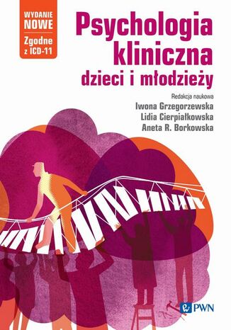 Psychologia kliniczna dzieci i młodzieży. Wydanie nowe Iwona Grzegorzewska, Lidia Cierpiałkowska, Aneta R. Borkowska - okladka książki