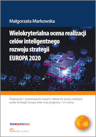 Wielokryterialna ocena realizacji celów inteligentnego rozwoju strategii EUROPA 2020 Małgorzata Markowska - okladka książki