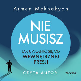 Nie musisz. Jak uwolnić się od wewnętrznej presji Armen Mekhakyan - audiobook MP3
