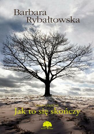 Jak to się skończy. Saga. Część VI Barbara Rybałtowska - okladka książki