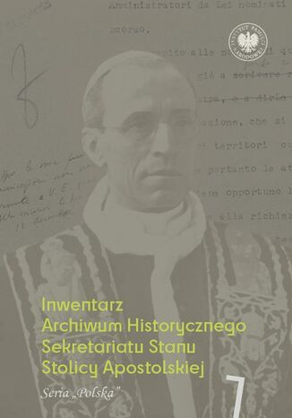 Inwentarz Archiwum Historycznego Sekretariatu Stanu Stolicy Apostolskiej.Zespół Piusa XII, t. 1, seria ,,Polska" Adam Szpotański - okladka książki