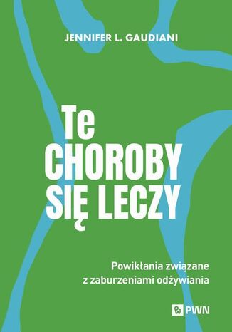 Te choroby się leczy Jennifer L. Gaudiani - okladka książki