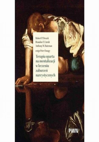 Terapia oparta na mentalizacji w leczeniu zaburzeń narcystycznych Robert P. Drozek, Brandon T. Unruh, Anthony W. Bateman - okladka książki