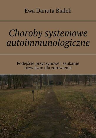 Choroby systemowe autoimmunologiczne Ewa Białek - okladka książki