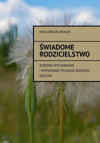 ŚWIADOME RODZICIELSTWO Ewa Białek - okladka książki