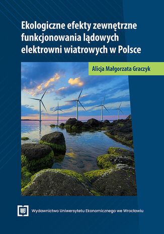 Ekologiczne efekty zewnętrzne funkcjonowania lądowych elektrowni wiatrowych w Polsce Alicja Graczyk - okladka książki