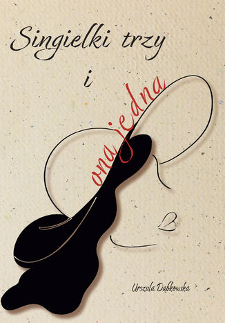 Singielki trzy i ona jedna Urszula Dąbkowska - okladka książki