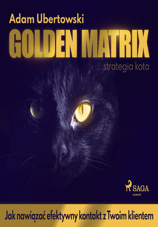 Golden Matrix. Jak nawiązać efektywny kontakt z Twoim klientem Adam Ubertowski - okladka książki