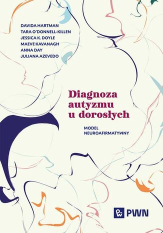 Diagnoza autyzmu u dorosłych Davida Hartman, Tara O'donnell-Killen, Jessica K. Doyle, Maeve Kavanagh, Anna Day, Juliana Azevedo - okladka książki