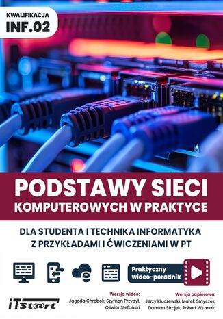Podstawy sieci komputerowych w praktyce. Praktyczny wideo-poradnik. Dla studenta i technika informatyka Jagoda Chrobok, Szymon Przybył, Oliwier Stefański, Jerzy Kluczewski, Marek Smyczek, Damian Strojek, Robert Wszelaki - okladka książki