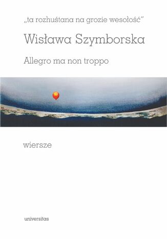 "ta rozhuśtana na grozie wesołość". Allegro ma non troppo Wisława Szymborska - okladka książki