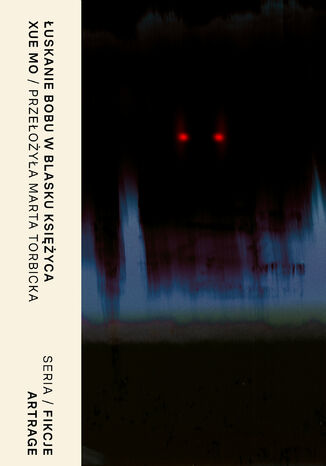 Łuskanie bobu w blasku księżyca Xue Mo - okladka książki