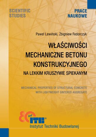 Właściwości mechaniczne betonu konstrukcyjnego na lekkim kruszywie spiekanym Paweł Lewiński, Zbigniew Fedorczyk - okladka książki