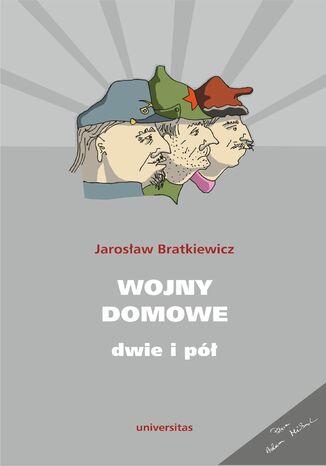 Wojny domowe. Dwie i pół Jarosław Bratkiewicz - okladka książki