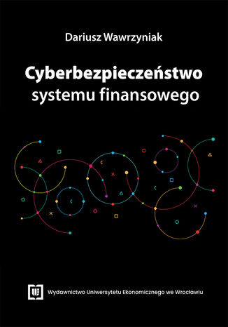 Cyberbezpieczeństwo systemu finansowego Dariusz Wawrzyniak - okladka książki