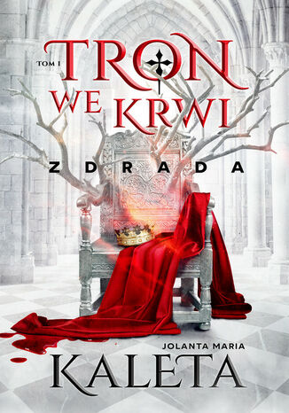 Tron we krwi. Zdrada. Tom 1 Jolanta Maria Kaleta - okladka książki