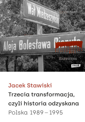 Trzecia transformacja, czyli historia odzyskana. Polska 1989-1995 Jacek Stawiski - okladka książki