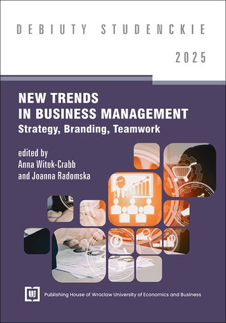 New Trends in Business Management 2025 Strategy, Branding, Teamwork [DEBIUTY STUDENCKIE] red. Anna Witek-Crabb, Joanna Radomska - okladka książki