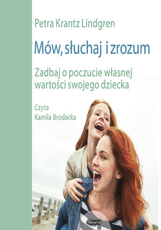 Mów słuchaj i zrozum Zadbaj o poczucie własnej wartości swojego dziecka Lindgren Petra Krantz - audiobook MP3
