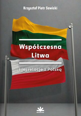 WSPÓŁCZESNA LITWA I JEJ RELACJE Z POLSKĄ Krzysztof Piotr Sawicki - okladka książki