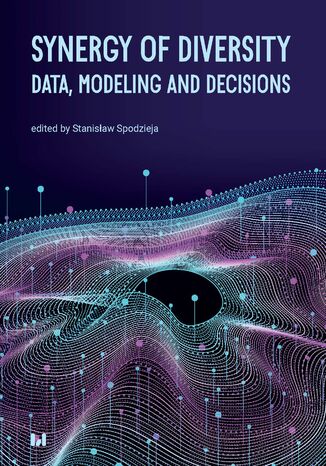 Synergy of Diversity: Data, Modeling and Decisions Stanisław Spodzieja - okladka książki