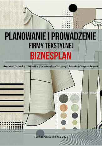 Planowanie i prowadzenie firmy tekstylnej. Biznesplan Renata Lisowska, Monika Malinowska-Olszowy, Jarosław Wojciechowski - okladka książki
