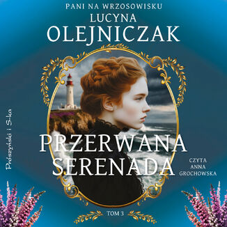 Pani na wrzosowisku. Tom 3. Przerwana serenada Lucyna Olejniczak - okladka książki