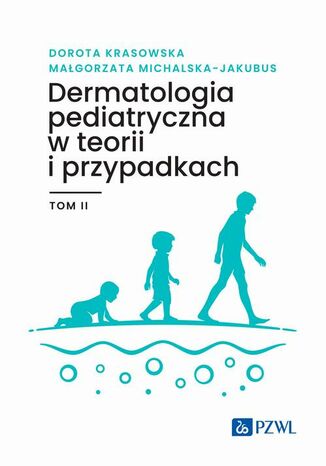 Dermatologia pediatryczna w teorii i przypadkach Tom 2 Dorota Krasowska, Małgorzata Michalska-Jakubus - okladka książki