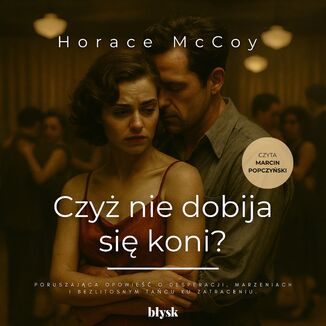 Czyż nie dobija się koni? Horace McCoy - okladka książki