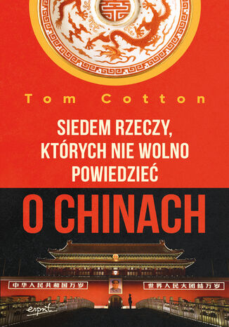 Siedem rzeczy, których nie wolno powiedzieć o Chinach Tom Cotton - okladka książki