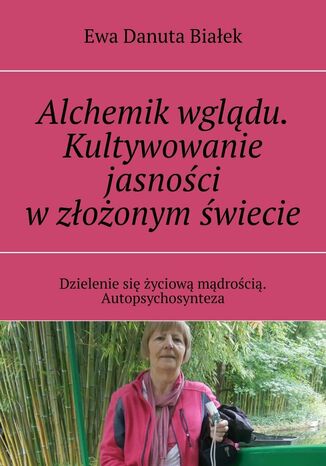 Alchemik wglądu. Kultywowanie jasności w złożonym świecie Ewa Białek - okladka książki