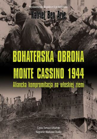 Bohaterska obrona Monte Cassino 1944. Aliancka kompromitacja na włoskiej ziemi Katriel Ben Arie - audiobook MP3