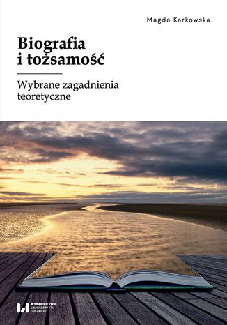 Biografia i tożsamość. Wybrane zagadnienia teoretyczne Magda Karkowska - okladka książki