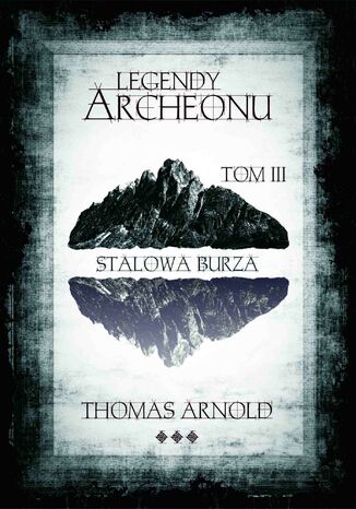 Legendy Archeonu: Stalowa burza. Tom 3 Thomas Arnold - okladka książki