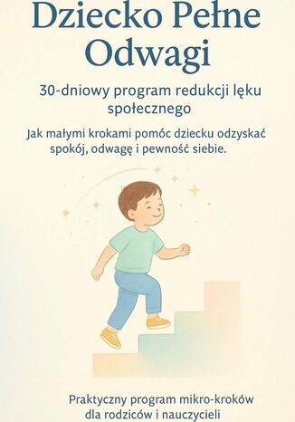 Dziecko Pełne Odwagi. 30-dniowy program redukcji lęku społecznego Sylwan Wotecki - okladka książki