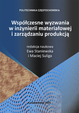 Współczesne wyzwania w inżynierii materiałowej i zarządzaniu produkcją Ewa Staniewska, Maciej Suliga (red.) - okladka książki