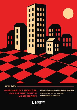 Gospodarcza i społeczna rola lokalnej polityki mieszkaniowej. Ocena wybranych instrumentów wsparcia mieszkaniowego na podstawie badań komparatywnych Artur Parys - okladka książki