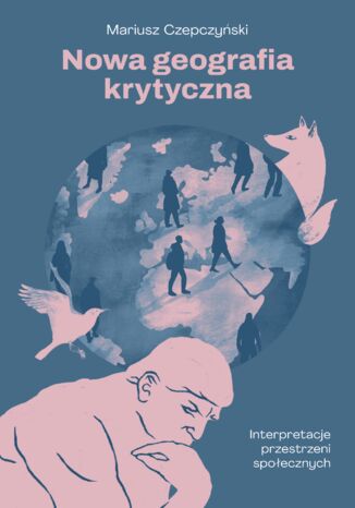 Nowa geografia krytyczna. Interpretacje przestrzeni społecznych Mariusz Czepczyński - okladka książki