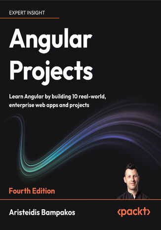 Angular Projects. Learn Angular by building 10 real-world, enterprise web apps and projects - Fourth Edition Aristeidis Bampakos - okladka książki