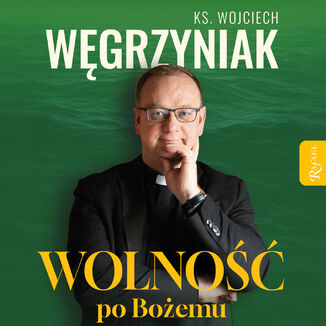 Wolność po Bożemu ks. Wojciech Węgrzyniak - audiobook MP3